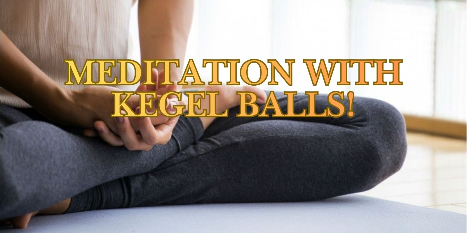 Meditation With Kegel Balls - Zen Hypnotherapy & Meditation Hypnotherapy and Meditation