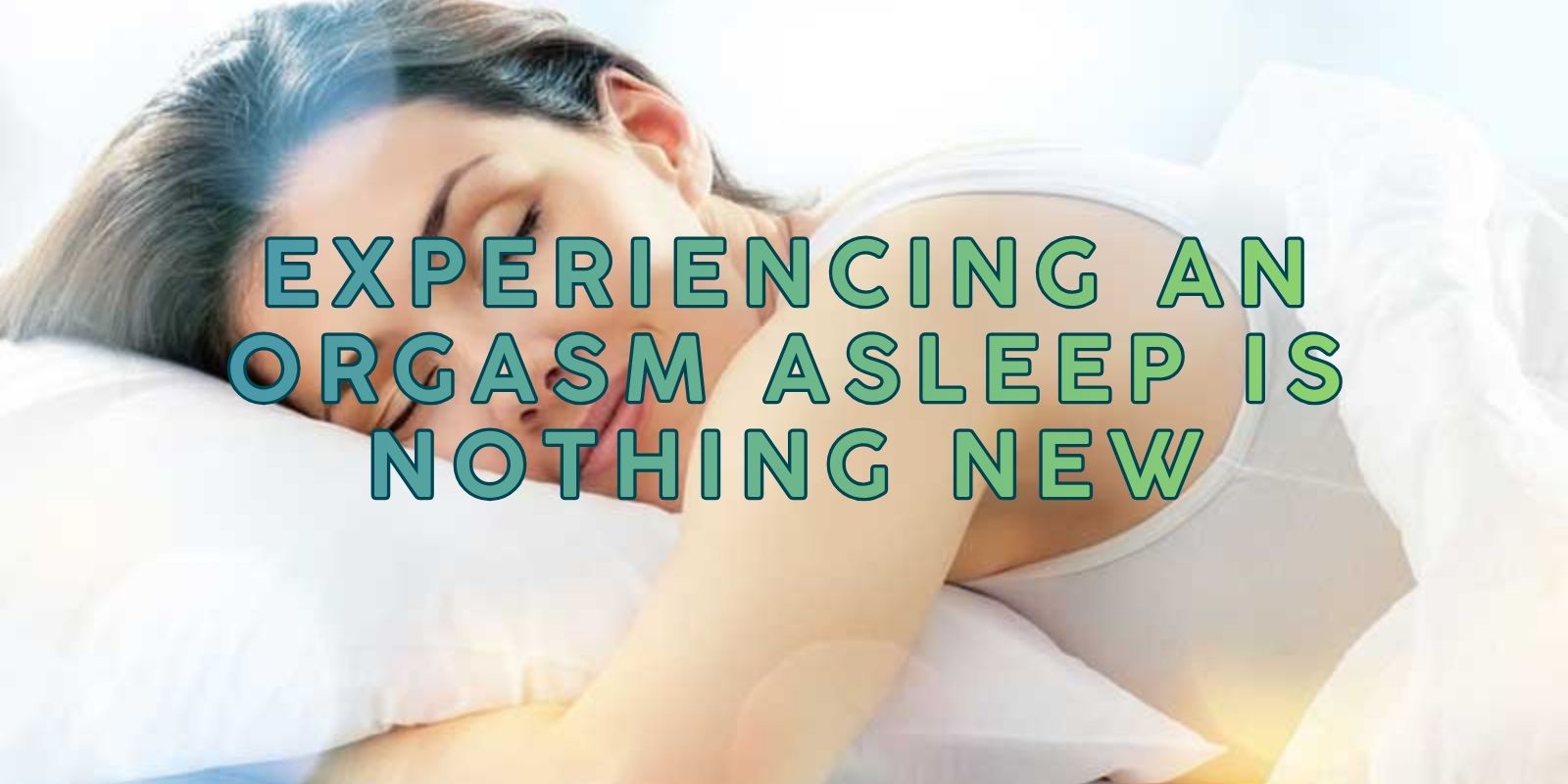 Experiencing an Orgasm Asleep is Nothing New - Zen Hypnotherapy & Meditation Sleep Disorders