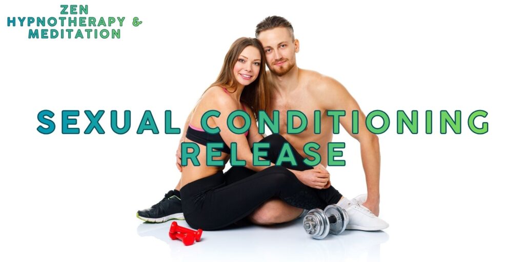 Sexual Conditioning Release - Zen Hypnotherapy & Meditation Sexual Belief Repatterning